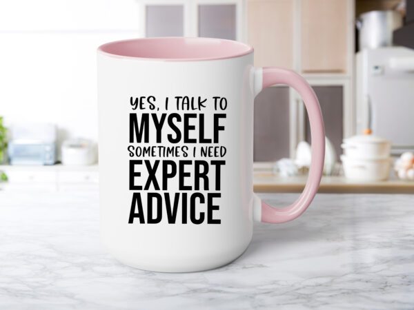 A pink and white coffee mug with the words " yes, i talk to myself sometimes i need expert advice ".