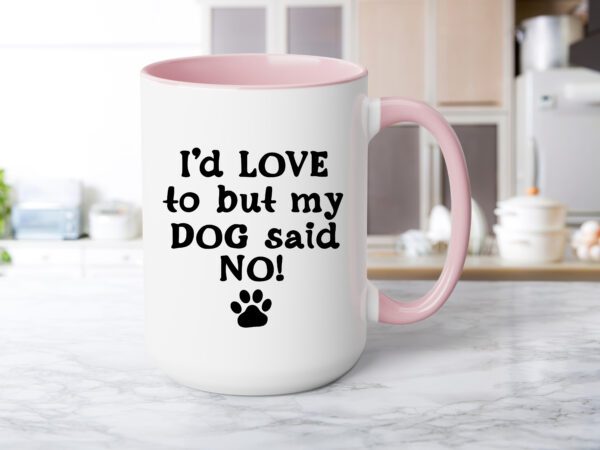 A pink and white coffee mug with the words " i 'd love to but my dog said no !" on it.